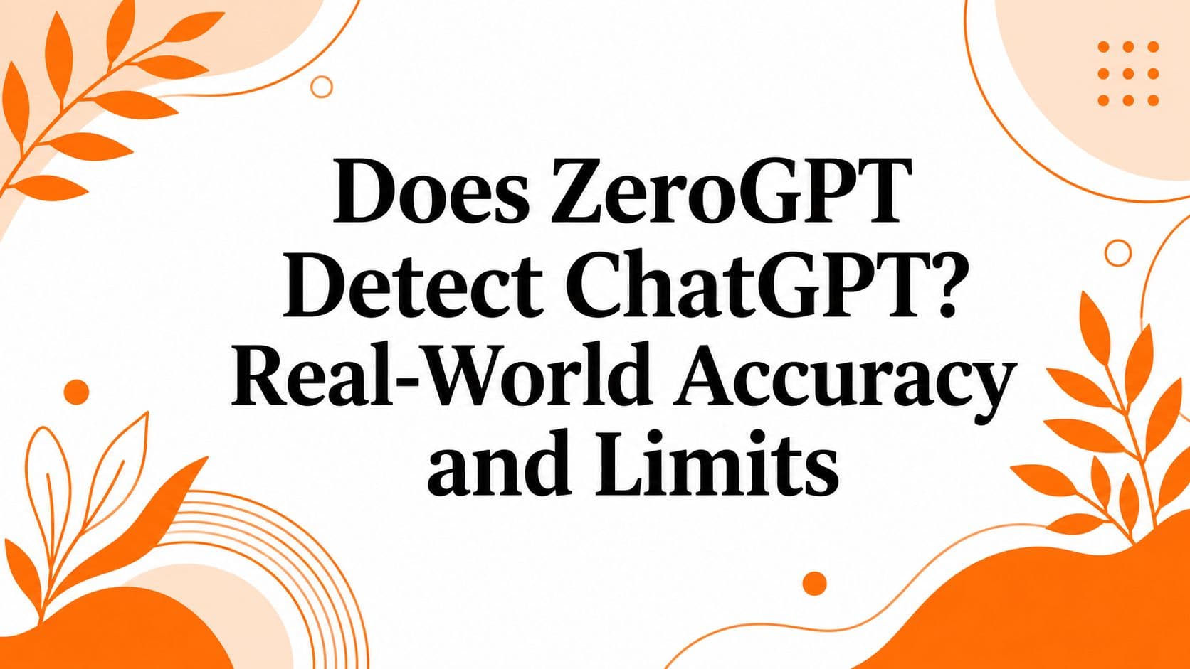 Does ZeroGPT Detect ChatGPT? Real-World Accuracy and Limits
