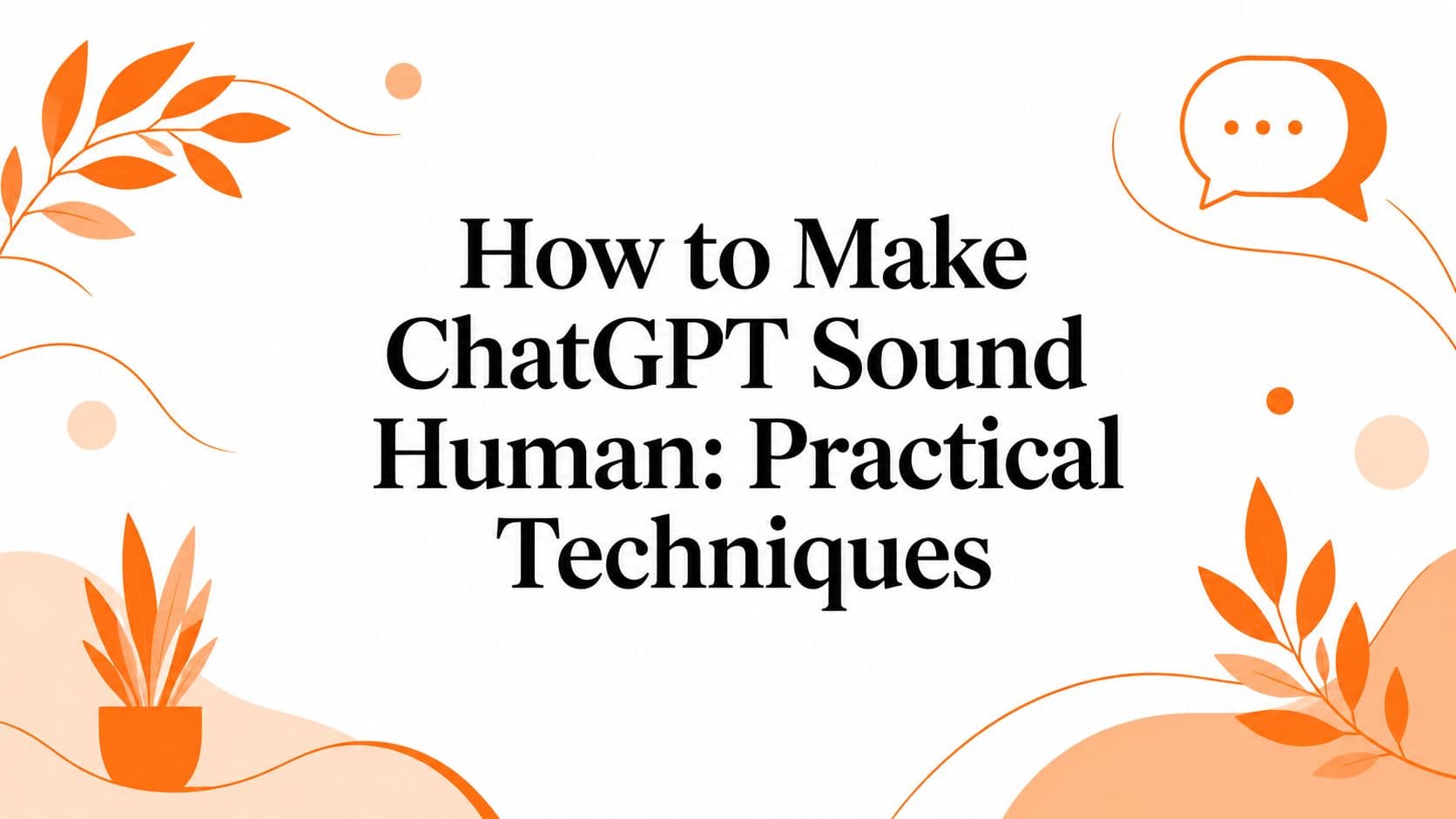How to Make ChatGPT Sound Human: Practical Techniques
