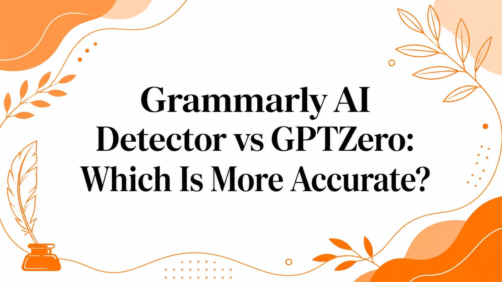 Grammarly AI Detector vs GPTZero: Which Is More Accurate?