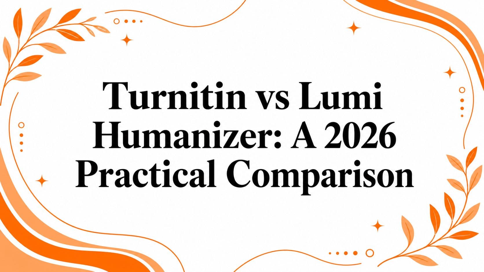 Turnitin vs Lumi Humanizer: A 2026 Practical Comparison