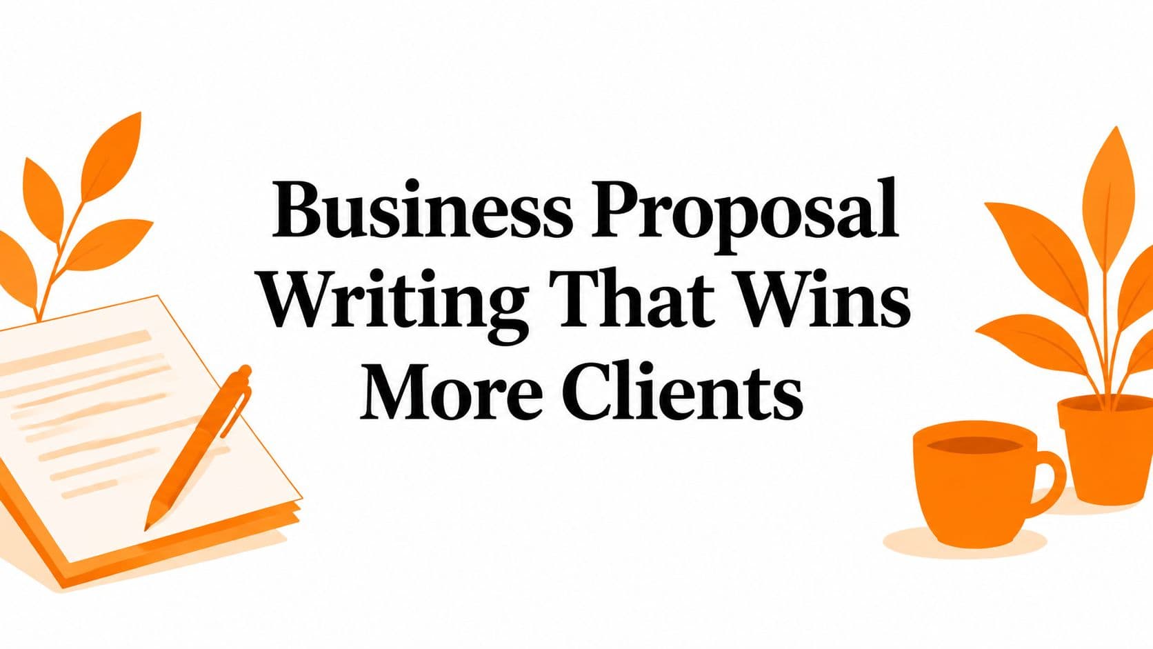 Business Proposal Writing That Wins More Clients