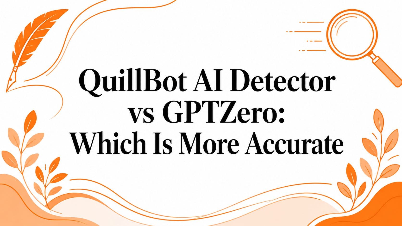 QuillBot AI Detector vs GPTZero: Which Is More Accurate